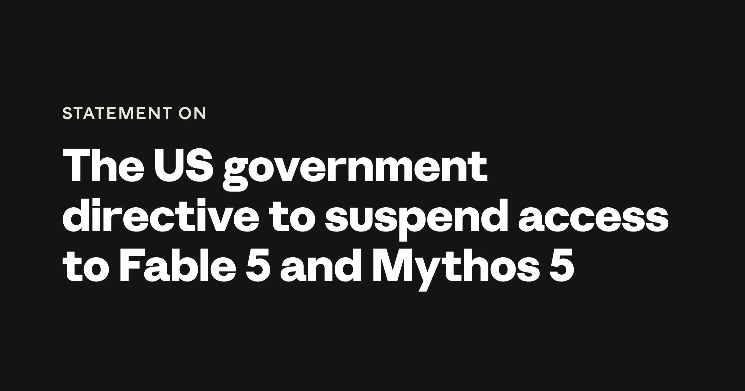 Anthropic声明 The US government directive to suspend access to Fable 5 and Mythos 5